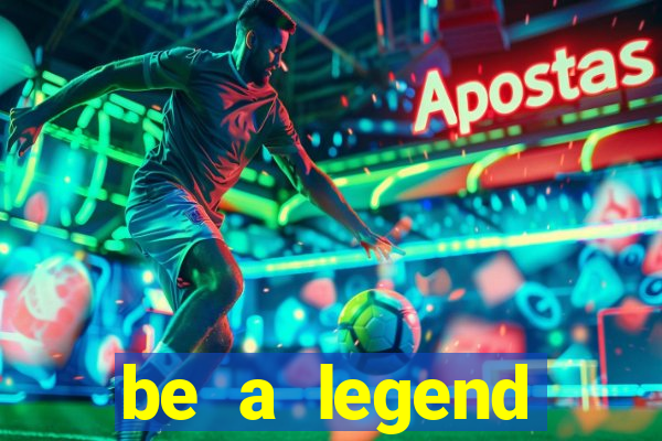 be a legend football unlimited money